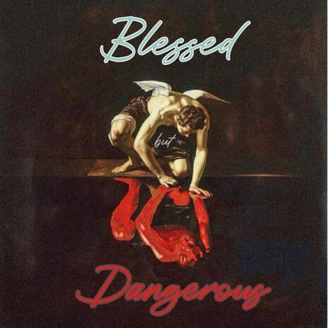 Blessed but dangerous ft. Axel tattoo & Iza23 | Boomplay Music