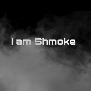 I Am Shmoke