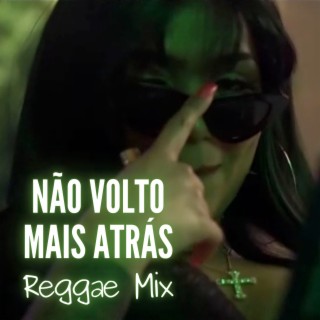 Não Volto Mais Atrás Reggae Mix