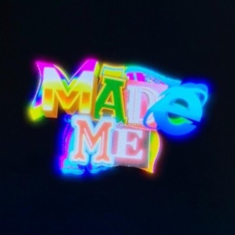 Made Me | Boomplay Music