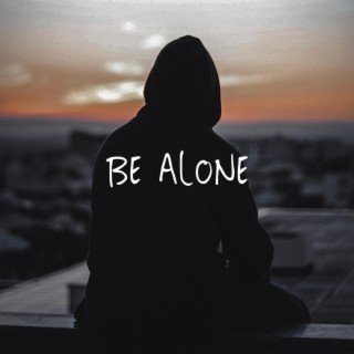 Be Alone