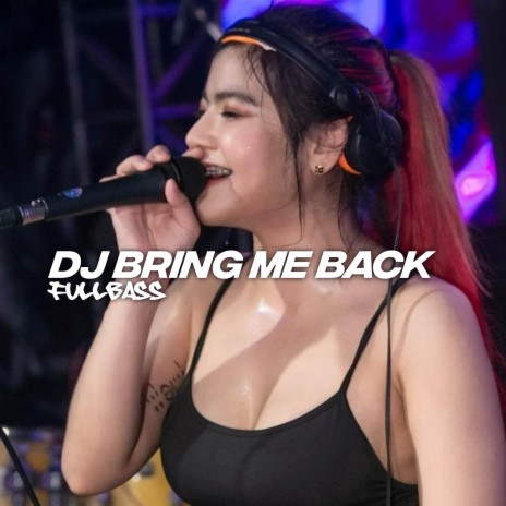 Dj Bring Me Back | Boomplay Music