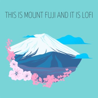 This Is Mount Fuji and It Is Lofi