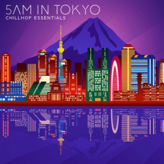 5AM In Tokyo: Chillhop Essentials, Chill & Groovy Beats, Fall in Warm Autumn, Best of Trip-Hop & Downtempo, Chillhop Instrumentals, Boom Bam Chill Out