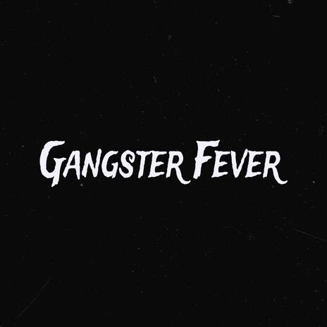 Gangster Fever | Boomplay Music