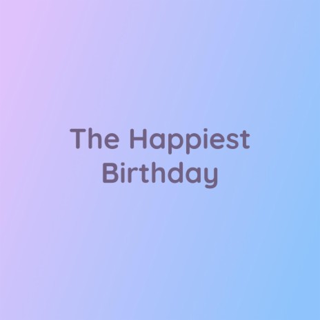 The Happiest Birthday | Boomplay Music