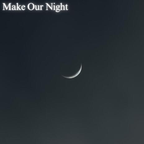 Make Our Night | Boomplay Music