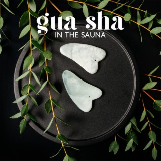 Gua Sha In the Sauna: Secret Sauna Routine for Healthy and Youthful Skin, Traditional Chinese Medical Practice, Rejuvenation and Weekend Relaxation