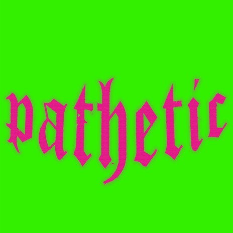 Pathetic | Boomplay Music