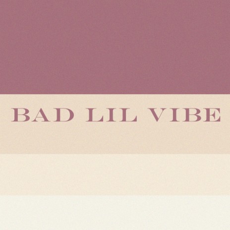 Bad Lil Vibe | Boomplay Music