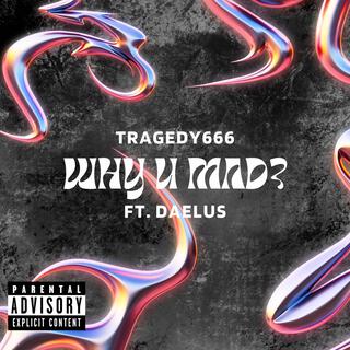 Why U Mad? ft. Daelus lyrics | Boomplay Music