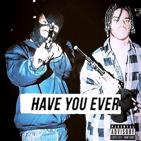 HAVE YOU EVER | Boomplay Music