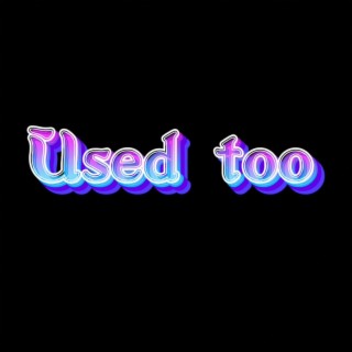 Used To