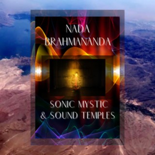 Nada Brahmananda - A Mystic Continued Journey & Sound Temples #51