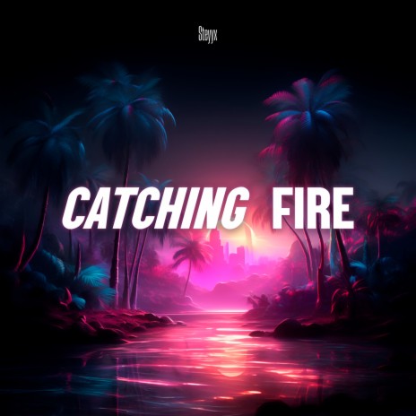 Catching Fire | Boomplay Music