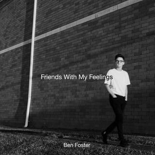 Friends With My Feelings