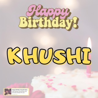 Happy Birthday KHUSHI Song