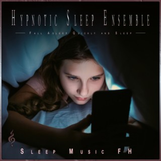 Hypnotic Sleep Ensemble: Fall Asleep Quickly and Sleep