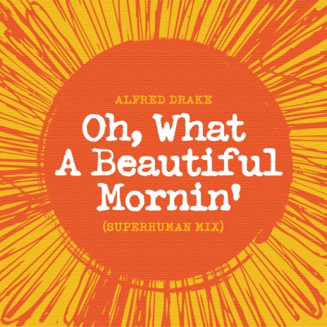 Oh! What A Beautiful Mornin' (From Theatre Guild Musical Play "Oklahoma" / Superhuman Remix) | Boomplay Music