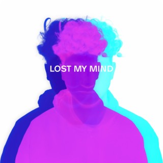 Lost My Mind lyrics | Boomplay Music