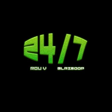 24/7 ft. Rou V & blazedd'P | Boomplay Music