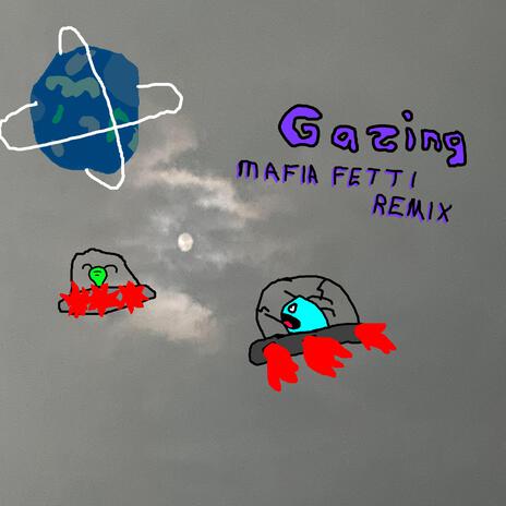 Gazing (Mafia Fetti Remix) ft. Mafia Fetti | Boomplay Music