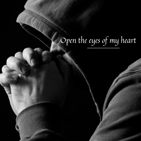 Open the eyes of my heart | Boomplay Music