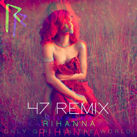 Rihanna - Only Girl (In The World) 47 Remix