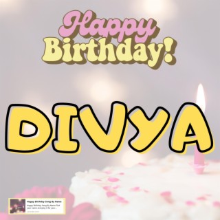 Happy Birthday DIVYA Song