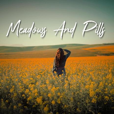 Meadows and Pills | Boomplay Music