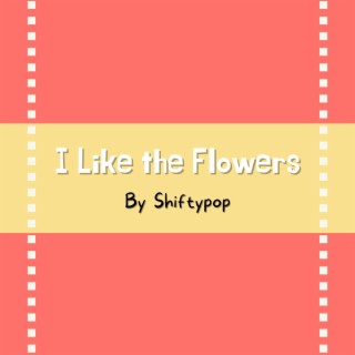 I Like the Flowers