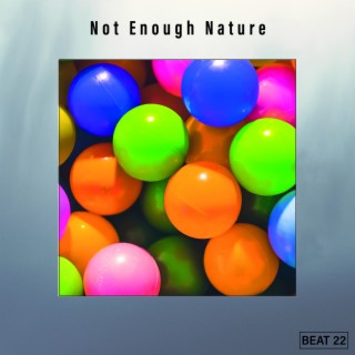 Not Enough Nature Beat 22