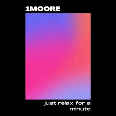 just relax for a minute | Boomplay Music