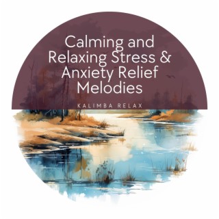 Calming and Relaxing Stress & Anxiety Relief Melodies