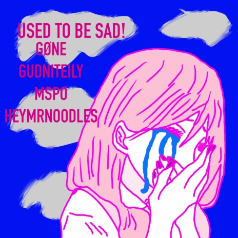 USED TO BE SAD! ft. gudniteily, Mspo & HeyMrNoOdLeS | Boomplay Music