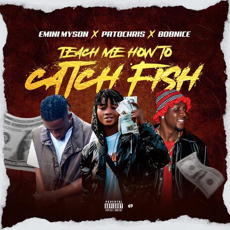 TEACH ME HOW TO CATCH FISH (Radio Edit) ft. Emini Myson & BobNice | Boomplay Music