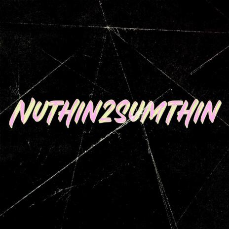 Nuthing 2 Sumthing | Boomplay Music