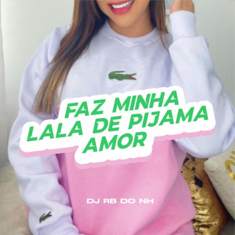 FAZ MINHA LALA DE PIJAMA AMOR | Boomplay Music