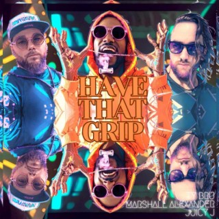 Have That Grip (feat. Marshall Alexander & Juicy J)