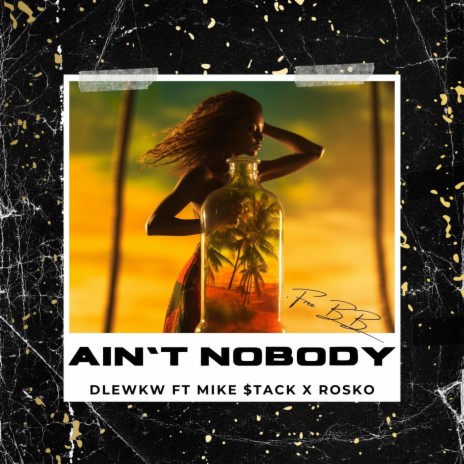 Ain't Nobody ft. Mike Stack & Rosko | Boomplay Music