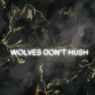 Wolves Don't Hush