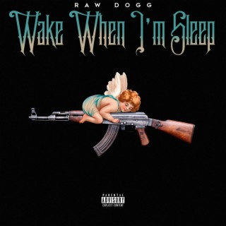 Wake When I'm Sleep