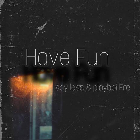 Have Fun ft. Playboi Fre | Boomplay Music