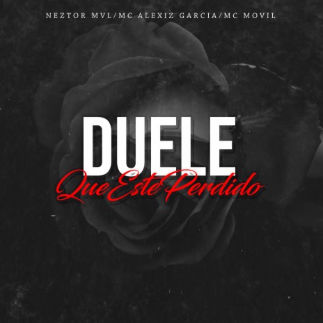 Duele Que Este Perdido ft. Mc Alexiz Garcia & MC Movil | Boomplay Music