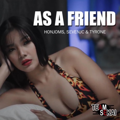 As A Friend ft. SevenJC, Honjoms & Tyrone | Boomplay Music