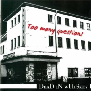 Dead in Whiskey (too many Questions)