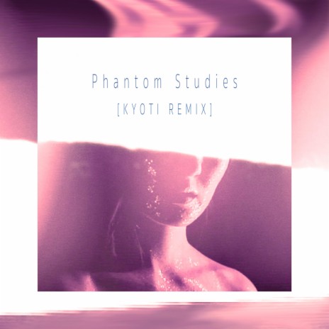 Phantom Studies (Kyoti Remix .) ft. Kyoti | Boomplay Music