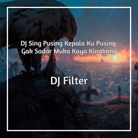 DJ Sing Pusing Kepala Ku Pusing Gak Sadar Muka Kaya Kingkong | Boomplay Music
