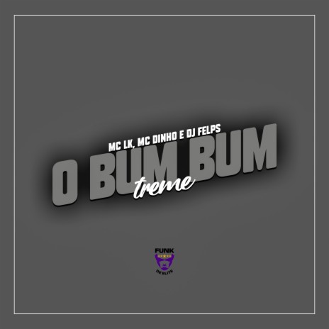 O Bum Bum Treme ft. MC Dinho & DJ Felps | Boomplay Music