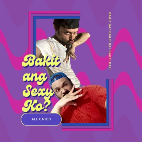 BAKIT ANG SEXY KO? ft. NICCOLO ARTUS DANS | Boomplay Music